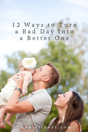 12 Inspirational Ways to Turn a Bad Day into a Better One!